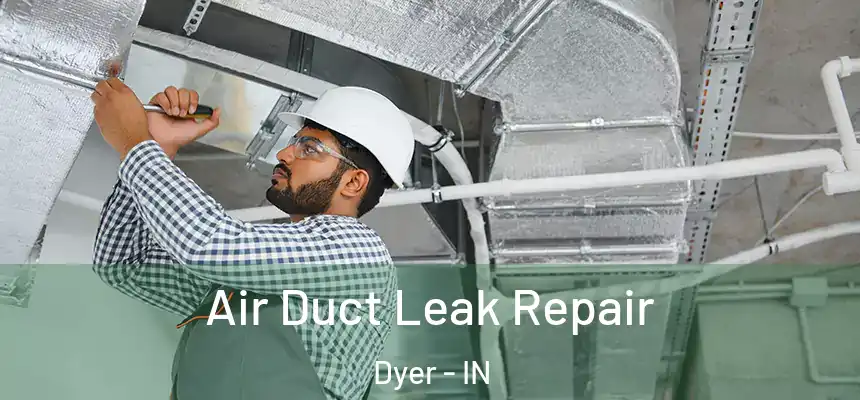  Air Duct Leak Repair Dyer - IN