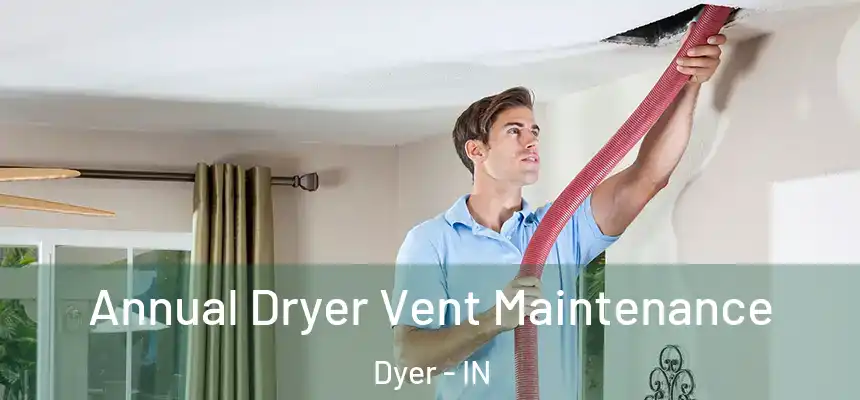 Annual Dryer Vent Maintenance Dyer - IN