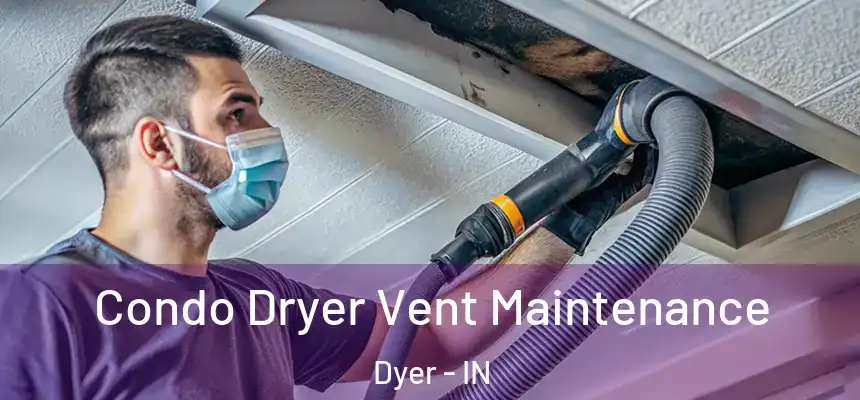  Condo Dryer Vent Maintenance Dyer - IN