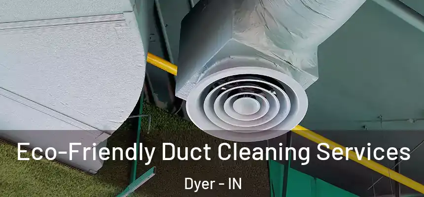 Eco-Friendly Duct Cleaning Services Dyer - IN