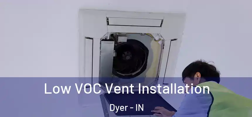  Low VOC Vent Installation Dyer - IN